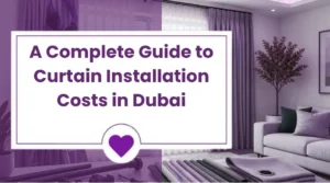 Curtain installation costs guide in Dubai.