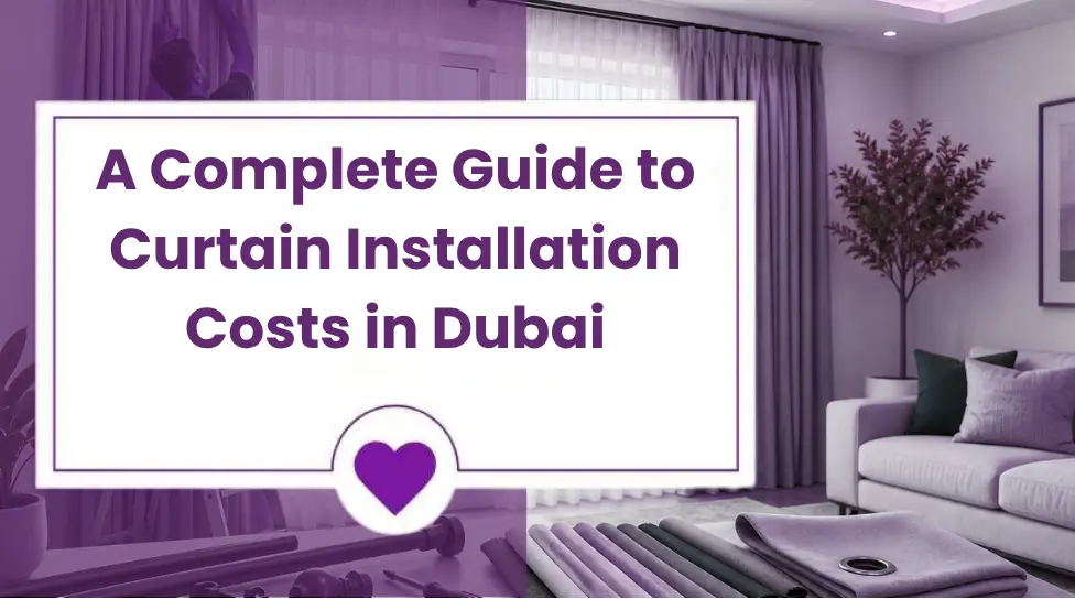 Curtain installation costs guide in Dubai.